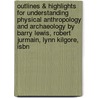 Outlines & Highlights For Understanding Physical Anthropology And Archaeology By Barry Lewis, Robert Jurmain, Lynn Kilgore, Isbn by Cram101 Textbook Reviews