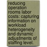 Reducing Operation Rooms Labor Costs: Capturing Information On Workload Heterogeneity And Dynamic Adjustments Of Staffing Level. door Biyu He