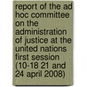 Report Of The Ad Hoc Committee On The Administration Of Justice At The United Nations First Session (10-18 21 And 24 April 2008) door Bernan