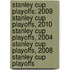 Stanley Cup Playoffs: 2009 Stanley Cup Playoffs, 2010 Stanley Cup Playoffs, 2004 Stanley Cup Playoffs, 2008 Stanley Cup Playoffs
