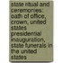 State Ritual And Ceremonies: Oath Of Office, Crown, United States Presidential Inauguration, State Funerals In The United States