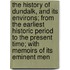 The History Of Dundalk, And Its Environs; From The Earliest Historic Period To The Present Time; With Memoirs Of Its Eminent Men