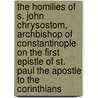 The Homilies Of S. John Chrysostom, Archbishop Of Constantinople On The First Epistle Of St. Paul The Apostle To The Corinthians door St John Chrysostomos