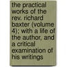 The Practical Works Of The Rev. Richard Baxter (Volume 4); With A Life Of The Author, And A Critical Examination Of His Writings by Richard Baxter