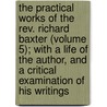 The Practical Works Of The Rev. Richard Baxter (Volume 5); With A Life Of The Author, And A Critical Examination Of His Writings door Richard Baxter