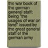 The War Book Of The German General Staff; Being "The Usages Of War On Land" Issued By The Great General Staff Of The German Army