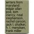 Writers From Maryland: Edgar Allan Poe, Tom Clancy, Neal Stephenson, Rachel Carson, Jack L. Chalker, H. L. Mencken, Frank Miller