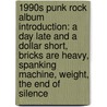 1990S Punk Rock Album Introduction: A Day Late And A Dollar Short, Bricks Are Heavy, Spanking Machine, Weight, The End Of Silence door Source Wikipedia