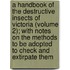 A Handbook Of The Destructive Insects Of Victoria (Volume 2); With Notes On The Methods To Be Adopted To Check And Extirpate Them