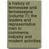 A History Of Tennessee And Tennesseans (Volume 7); The Leaders And Representative Men In Commerce, Industry And Modern Activities by Will Thomas Hale