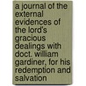 A Journal Of The External Evidences Of The Lord's Gracious Dealings With Doct. William Gardiner, For His Redemption And Salvation door William Gardiner