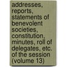 Addresses, Reports, Statements Of Benevolent Societies, Constitution, Minutes, Roll Of Delegates, Etc. Of The Session (Volume 13) by National Council of the States