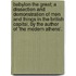 Babylon The Great; A Dissection And Demonstration Of Men And Things In The British Capital, By The Author Of 'The Modern Athens'.