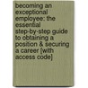 Becoming An Exceptional Employee: The Essential Step-By-Step Guide To Obtaining A Position & Securing A Career [With Access Code] by Brent S. Mayes
