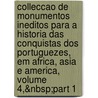 Colleccao De Monumentos Ineditos Para A Historia Das Conquistas Dos Portuguezes, Em Africa, Asia E America, Volume 4,&Nbsp;Part 1 door Academia Das Ciencias De Lisboa