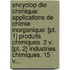 Encyclop Die Chimique: Applications De Chimie Inorganique: [Pt. 1] Produits Chimiques. 2 V. [Pt. 2] Industries Chimiques. 15 V...