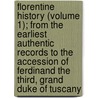 Florentine History (Volume 1); From The Earliest Authentic Records To The Accession Of Ferdinand The Third, Grand Duke Of Tuscany door Henry Edward Napier
