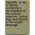Logopolis, Or City Of Words; Containing A Development Of The Science, Grammar, Syntax, Logic And Rhetoric Of The English Language