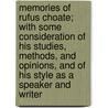 Memories Of Rufus Choate; With Some Consideration Of His Studies, Methods, And Opinions, And Of His Style As A Speaker And Writer by Joseph Neilson