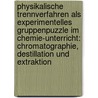 Physikalische Trennverfahren Als Experimentelles Gruppenpuzzle Im Chemie-Unterricht: Chromatographie, Destillation Und Extraktion by Bernd Stange