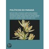 Pol Ticos Do Paran: Baeta De Faria, Joaquim De Almeida Faria Sobrinho, Orlando Pessuti, Lacerda Pinto, Arthur Ferreira Dos Santos door Fonte Wikipedia