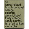 Sri Lanka-Related Lists: List Of Royal College Colombo Alumni, List Of Trinity College, Kandy Alumni, List Of Sri Lankan Monarchs door Source Wikipedia