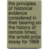 The Principles Of Historical Evidence Considered In Their Bearing On The History Of Remote Times; The Arnold Prize Essay For 1868 door William Henry Simcox