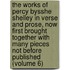 The Works Of Percy Bysshe Shelley In Verse And Prose, Now First Brought Together With Many Pieces Not Before Published (Volume 6)