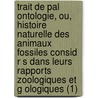 Trait De Pal Ontologie, Ou, Histoire Naturelle Des Animaux Fossiles Consid R S Dans Leurs Rapports Zoologiques Et G Ologiques (1) door Fran ois Jules Pictet