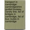 Transport In Cambridge: Cambridgeshire Guided Busway, Varsity Line, List Of Bridges In Cambridge, List Of Bus Routes In Cambridge door Source Wikipedia