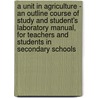 A Unit In Agriculture - An Outline Course Of Study And Student's Laboratory Manual, For Teachers And Students In Secondary Schools door Joseph Doliver Elliff