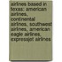 Airlines Based In Texas: American Airlines, Continental Airlines, Southwest Airlines, American Eagle Airlines, Expressjet Airlines