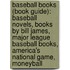 Baseball Books (Book Guide): Baseball Novels, Books By Bill James, Major League Baseball Books, America's National Game, Moneyball