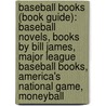Baseball Books (Book Guide): Baseball Novels, Books By Bill James, Major League Baseball Books, America's National Game, Moneyball by Source Wikipedia