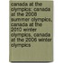 Canada At The Olympics: Canada At The 2008 Summer Olympics, Canada At The 2010 Winter Olympics, Canada At The 2006 Winter Olympics