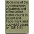 Decisions Of The Commissioner Of Patents And Of The United States Courts In Patent And Trade-Mark And Copyright Cases (V. 138-149)
