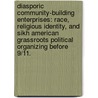 Diasporic Community-Building Enterprises: Race, Religious Identity, And Sikh American Grassroots Political Organizing Before 9/11. door Jaideep Singh