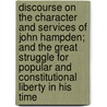 Discourse On The Character And Services Of John Hampden; And The Great Struggle For Popular And Constitutional Liberty In His Time door William Cabell Rives
