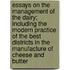 Essays On The Management Of The Dairy; Including The Modern Practice Of The Best Districts In The Manufacture Of Cheese And Butter