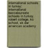 International Schools In Turkey: International Baccalaureate Schools In Turkey, Robert College, Ko School, Sk Dar American Academy