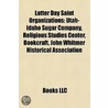 Latter Day Saint Organizations: Utah-Idaho Sugar Company, Religious Studies Center, Bookcraft, John Whitmer Historical Association door Source Wikipedia