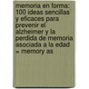 Memoria En Forma: 100 Ideas Sencillas Y Eficaces Para Prevenir El Alzheimer Y La Perdida De Memoria Asociada A La Edad = Memory As door Jean Carper