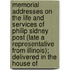 Memorial Addresses On The Life And Services Of Philip Sidney Post (Late A Representative From Illinois); Delivered In The House Of