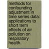 Methods For Confounding Adjustment In Time Series Data: Applications To Short Term Effects Of Air Pollution On Respiratory Health. by Chava Zibman