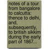 Notes Of A Tour From Bangalore To Calcutta: Thence To Delhi, And, Subsequently, To British Sikkim During The Early Part Of 1867... door George Ernest Bulger