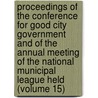 Proceedings Of The Conference For Good City Government And Of The Annual Meeting Of The National Municipal League Held (Volume 15) door Clinton Rogers Woodruff