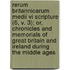 Rerum Britannicarum Medii Vi Scripture (6, V. 3); Or, Chronicles And Memorials Of Great Britain And Ireland During The Middle Ages