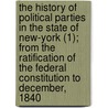 The History Of Political Parties In The State Of New-York (1); From The Ratification Of The Federal Constitution To December, 1840 door Jabez Delano Hammond