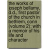 The Works Of Joseph Bellamy, D.D., First Pastor Of The Church In Bethlem, Conn (Volume 2); With A Memoir Of His Life And Character door Joseph Bellamy