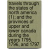 Travels Through The States Of North America (1); And The Provinces Of Upper And Lower Canada During The Years 1795, 1796, And 1797 door Isaac Weld